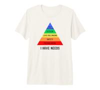 I Have Needs | Maslow's Hierarchy of Needs | Psychology Premium T-Shirt