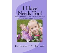 I Have Needs Too!: Supporting the child whose sibling has special needs