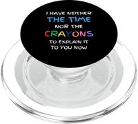 I Have Neither the Time Nor the Crayons funny sarcastic PopSockets PopGrip for MagSafe