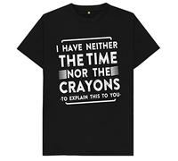 I Have Neither The Time Nor The Crayons Mens T Shirt Medium Black