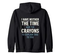 I Have Neither The Time Nor The Crayons Sarcastic Humor Zip Hoodie