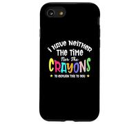I Have Neither the Time Nor the Crayons to Explain It to You Case for iPhone SE (2020) / 7 / 8