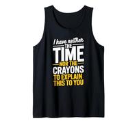 I Have Neither The Time Nor The Crayons to Explain Sarcasm Tank Top