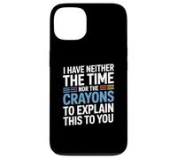 I Have Neither The Time Nor The Crayons To Explain This Case for iPhone 13
