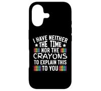 I Have Neither the Time Nor the Crayons to Explain This Case for iPhone 17