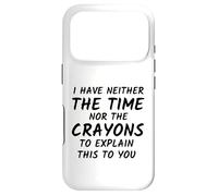 I have neither the time nor the crayons to explain this Case for iPhone 17 Pro