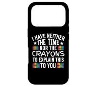 I Have Neither the Time Nor the Crayons to Explain This Case for iPhone 17 Pro
