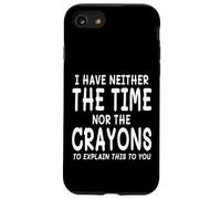 I Have Neither The Time Nor The Crayons To Explain This Case for iPhone SE (2020) / 7/8