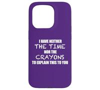 I HAVE NEITHER THE TIME NOR THE CRAYONS TO EXPLAIN THIS Meme Case for iPhone 15 Pro