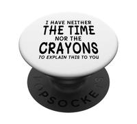I Have Neither The Time Nor The Crayons To Explain This PopSockets Adhesive PopGrip