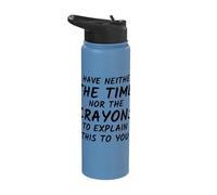 I Have Neither The time nor The Crayons to Explain This Stainless Steel Insulated Water Bottle