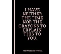 I Have Neither the Time Nor the Crayons to Explain This to You