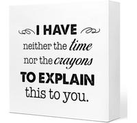 I Have Neither The Time Nor The Crayons To Explain This To You Wood Box Sign Rustic Block Plaque for Wall Tabletop Desk Office Shelf Table Bedroom Bathroom Home Decor 5x5 Inch