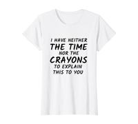 I Have Neither the time nor the Crayons to Explain This Value Graphic T-Shirt, Women, White, L