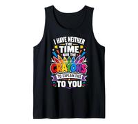 I Have Neither Time Nor Crayons to Explain This to You Tank Top