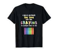 I Have Neither Time Nor The Crayons To Explain This To You T-Shirt