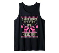 I Have Never Met Even One Wise Man Funny Ugly Christmas Tank Top