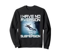 I Have No Aversion to Submersion Scuba Diving Sweatshirt