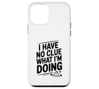 I Have No Clue What I'm Doing Funny Humor Case for iPhone 12 mini