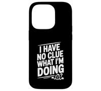 I Have No Clue What I'm Doing Funny Humor Case for iPhone 14 Pro