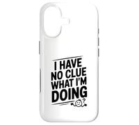 I Have No Clue What I'm Doing Funny Humor Case for iPhone 17