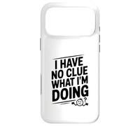 I Have No Clue What I'm Doing Funny Humor Case for iPhone 17 Pro Max