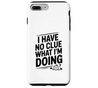 I Have No Clue What I'm Doing Funny Humor Case for iPhone 7 Plus/8 Plus