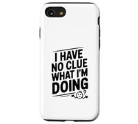 I Have No Clue What I'm Doing Funny Humor Case for iPhone SE (2020) / 7/8