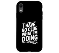 I Have No Clue What I'm Doing Funny Humor Case for iPhone XR