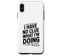I Have No Clue What I'm Doing Funny Humor Case for iPhone XS Max