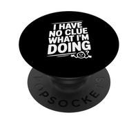 I Have No Clue What I'm Doing Funny Humor PopSockets Adhesive PopGrip