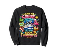 I Have No Control On A Cruise They Book Themselves Cruise Sweatshirt