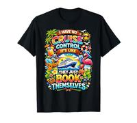 I Have No Control On A Cruise They Book Themselves Cruise T-Shirt