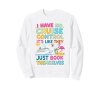 I Have No Control On A Cruise They Book Themselves Vacation Sweatshirt
