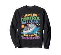 I Have No Control on Cruise They Book Themselves Funny Trip Sweatshirt