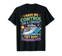 I Have No Control on Cruise They Book Themselves Funny Trip T-Shirt