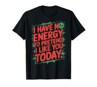 I Have No Energy To Pretend I Like You Today Office Sarcasm T-Shirt