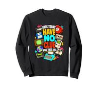 I Have No Idea 90s Retro Tech, Kids Today Have No Clue Cool Sweatshirt