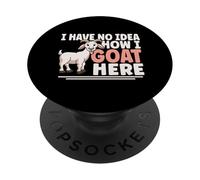 I Have No Idea How I Goat Here Funny Goats Goat Lover PopSockets Adhesive PopGrip