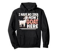 I Have No Idea How I Goat Here Funny Goats Goat Lover Pullover Hoodie
