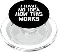 I Have No Idea How This Works - Fun Saying Sarcastic Novelty PopSockets PopGrip for MagSafe