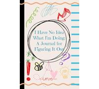 I Have No Idea What I’m Doing - A Journal for Figuring It Out One Page at a Time | 100-Pages, Lined