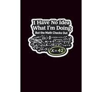 I Have No Idea What I’m Doing, But the Math Checks Out: A Funny Lined Journal for Students, Nerds, and Overthinkers