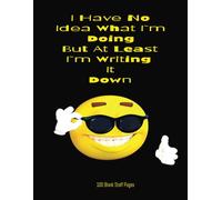 I Have No Idea What I'm Doing But At Least I'm Writing It Down: A Funny, Relatable Journal for Daily Chaos, Questionable Ideas, and Last-Minute Plans|100 pages |8.5x11 inches