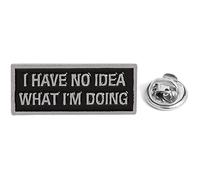 I Have No Idea What I'm Doing - Funny Novelty Office Metal Enamel Pin Badge Gift - 3cm x 1.5cm - Hard Enamel Humor Lapel Pin for Work, Backpack, or Jacket