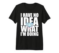 I Have No Idea What Im Doing Funny Pacifier New Parent Dad Premium T-Shirt