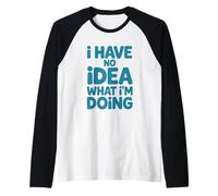 I Have No Idea What I'm Doing Humorous Quote Funny Saying Raglan Baseball Tee
