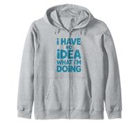 I Have No Idea What I'm Doing Humorous Quote Funny Saying Zip Hoodie