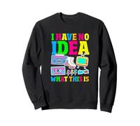 I Have No Idea What This Is Funny Retro 80s 90s Sarcastic Sweatshirt