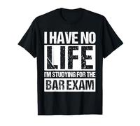 I Have NO Life I'm Studying for The Bar Exam Funny Bar Exam T-Shirt
